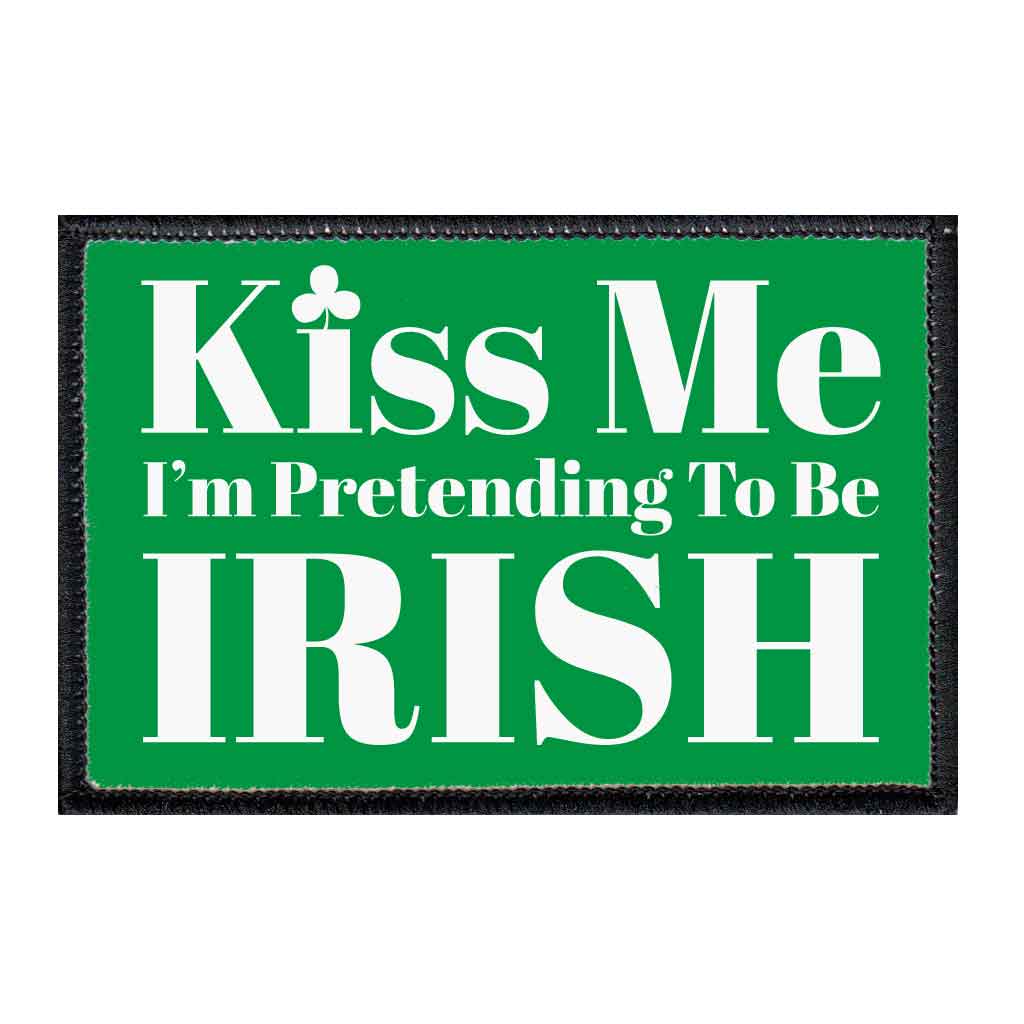 Kiss Me I'm Pretending To Be Irish - Green Background - Patch - Pull Patch - Removable Patches For Authentic Flexfit and Snapback Hats