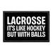Lacrosse - It's Like Hockey But With Balls - Removable Patch - Pull Patch - Removable Patches That Stick To Your Gear