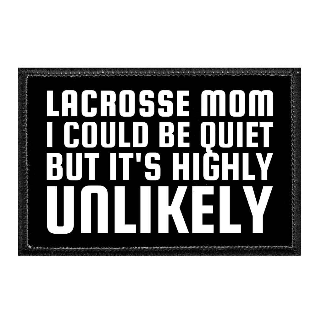 Lacrosse Mom - I Could Be Quiet But It's Highly Unlikely - Removable Patch - Pull Patch - Removable Patches That Stick To Your Gear
