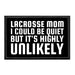 Lacrosse Mom - I Could Be Quiet But It's Highly Unlikely - Removable Patch - Pull Patch - Removable Patches That Stick To Your Gear