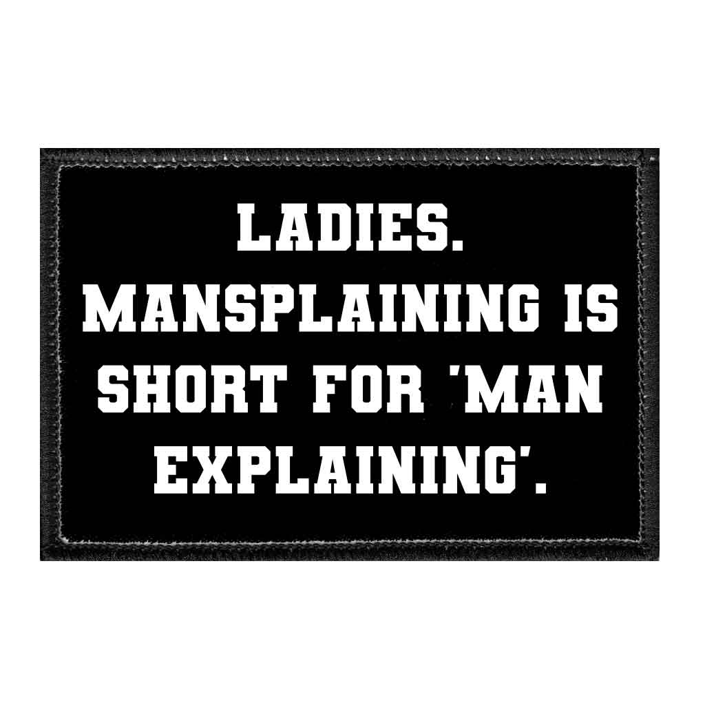 Ladies. Mansplaining Is Short For 'Man Explaining'. - Removable Patch - Pull Patch - Removable Patches For Authentic Flexfit and Snapback Hats