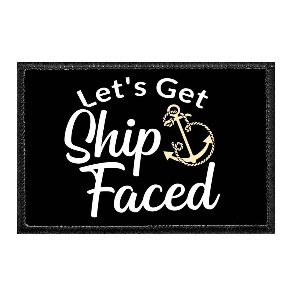 Let's Get Ship Faced - Removable Patch - Pull Patch - Removable Patches That Stick To Your Gear