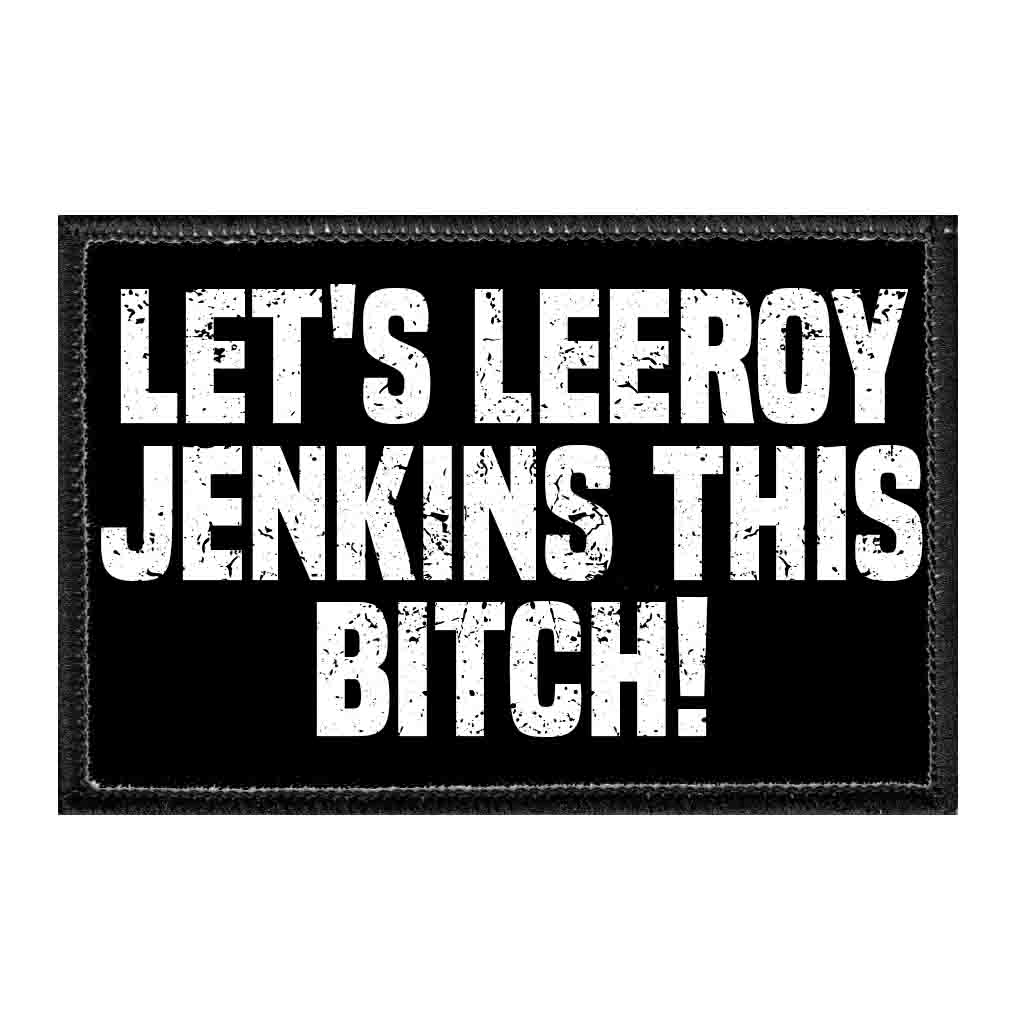Let's Leeroy Jenkins This Bitch! - Removable Patch - Pull Patch - Removable Patches That Stick To Your Gear