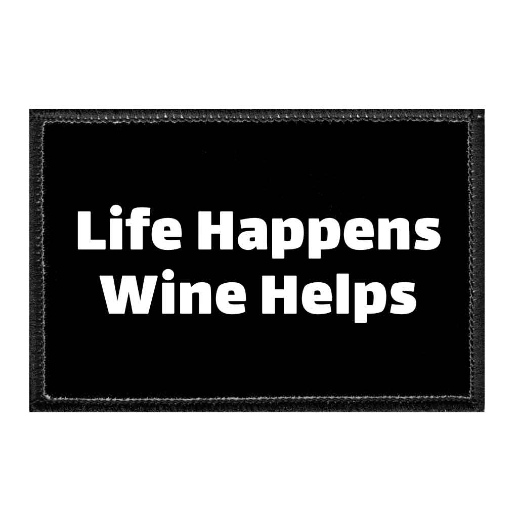 Life Happens Wine Helps - Removable Patch - Pull Patch - Removable Patches That Stick To Your Gear