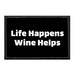 Life Happens Wine Helps - Removable Patch - Pull Patch - Removable Patches That Stick To Your Gear