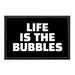 Life Is The Bubbles - Removable Patch - Pull Patch - Removable Patches That Stick To Your Gear