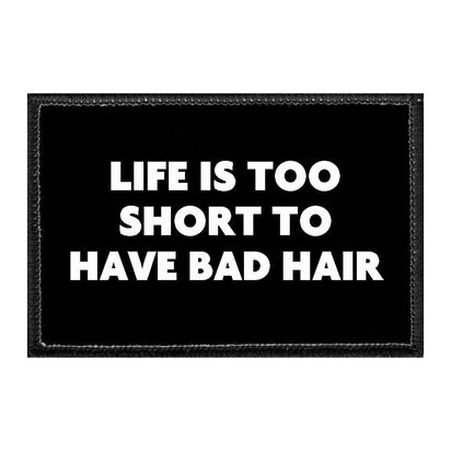 Life Is Too Short To Have Bad Hair - Removable Patch - Pull Patch - Removable Patches That Stick To Your Gear
