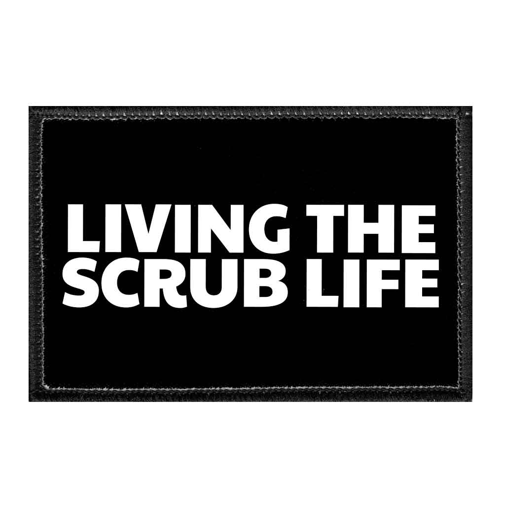 Living The Scrub Life - Removable Patch - Pull Patch - Removable Patches That Stick To Your Gear