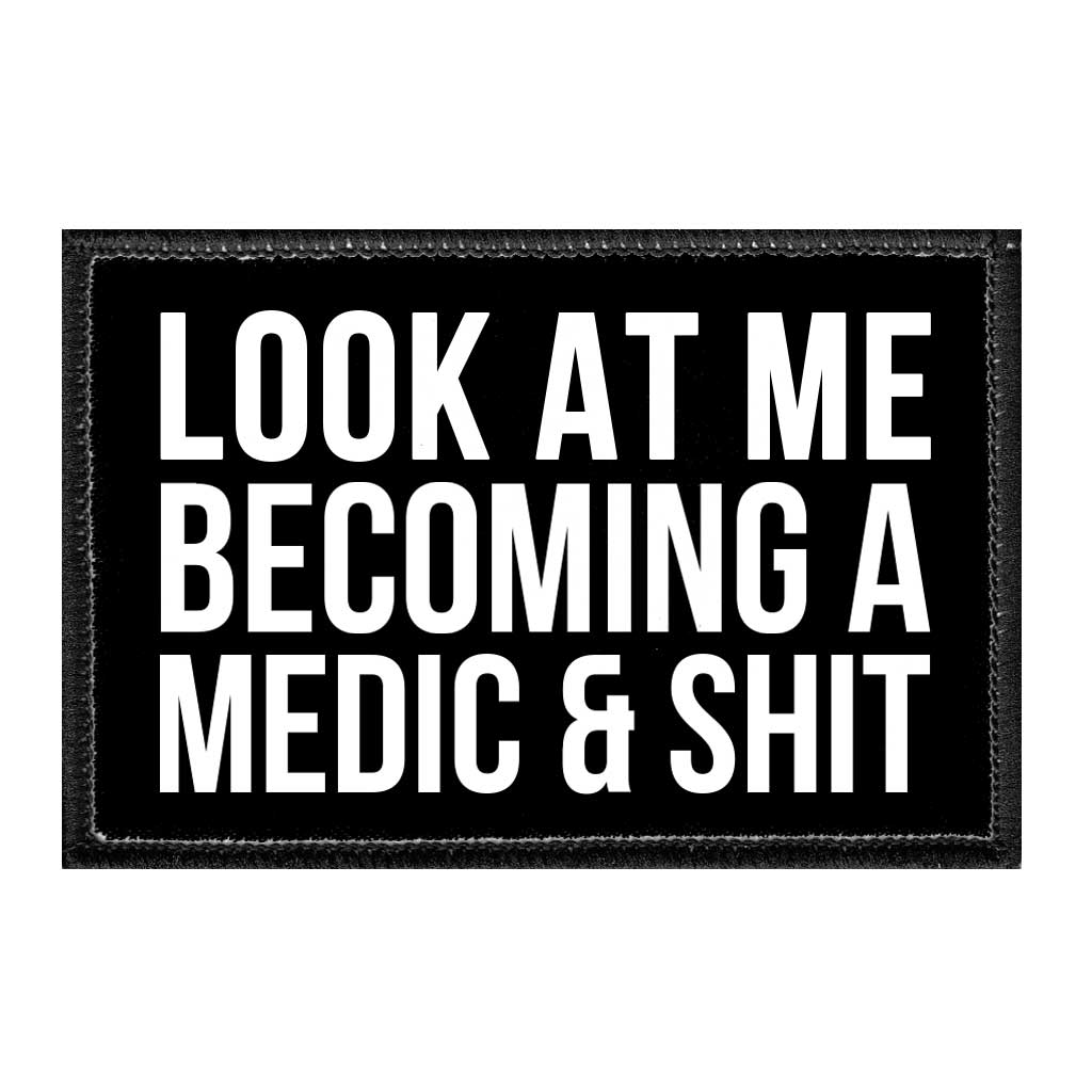 Look At Me Becoming A Medic & Shit - Removable Patch - Pull Patch - Removable Patches That Stick To Your Gear