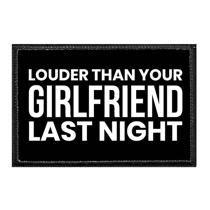 Louder Than Your Girlfriend Last Night - Removable Patch - Pull Patch - Removable Patches For Authentic Flexfit and Snapback Hats