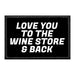 Love You To The Wine Store & Back - Removable Patch - Pull Patch - Removable Patches That Stick To Your Gear
