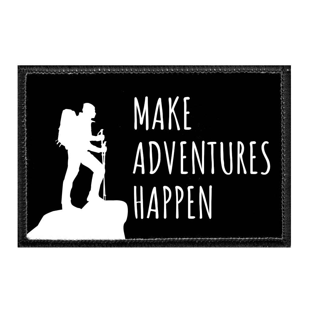 Make Adventures Happen - Removable Patch - Pull Patch - Removable Patches That Stick To Your Gear