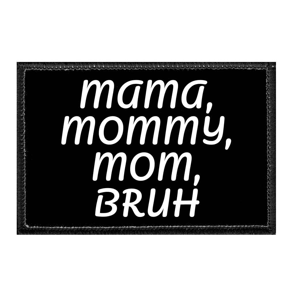 Mama, Mommy, Mom, Bruh - Removable Patch - Pull Patch - Removable Patches That Stick To Your Gear