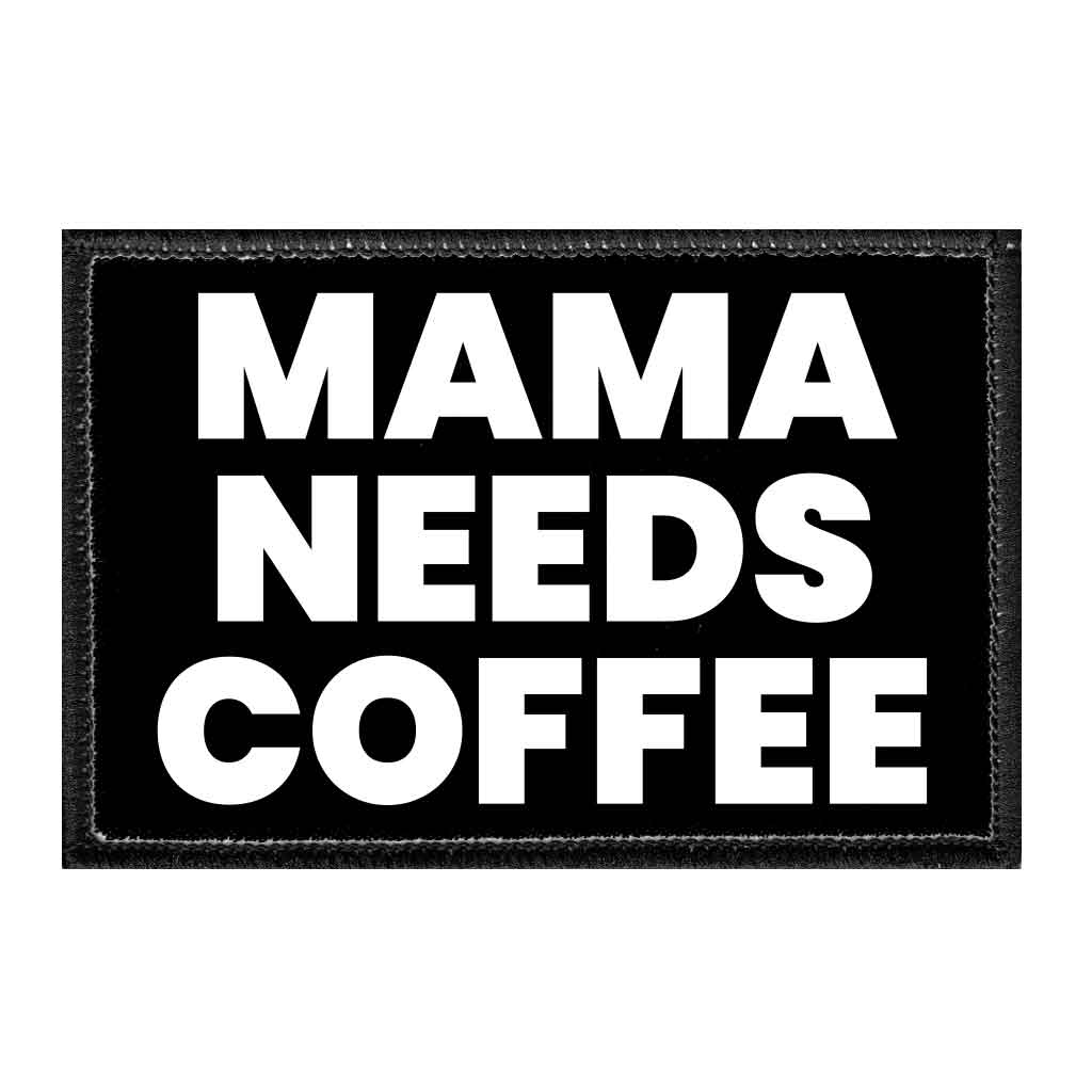 Mama Needs Coffee - Removable Patch - Pull Patch - Removable Patches That Stick To Your Gear