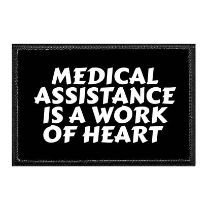 Medical Assistance Is A Work Of Heart - Removable Patch - Pull Patch - Removable Patches That Stick To Your Gear