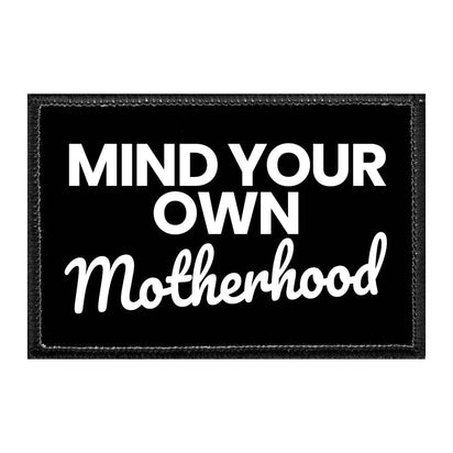 Mind Your Own Motherhood - Removable Patch - Pull Patch - Removable Patches That Stick To Your Gear