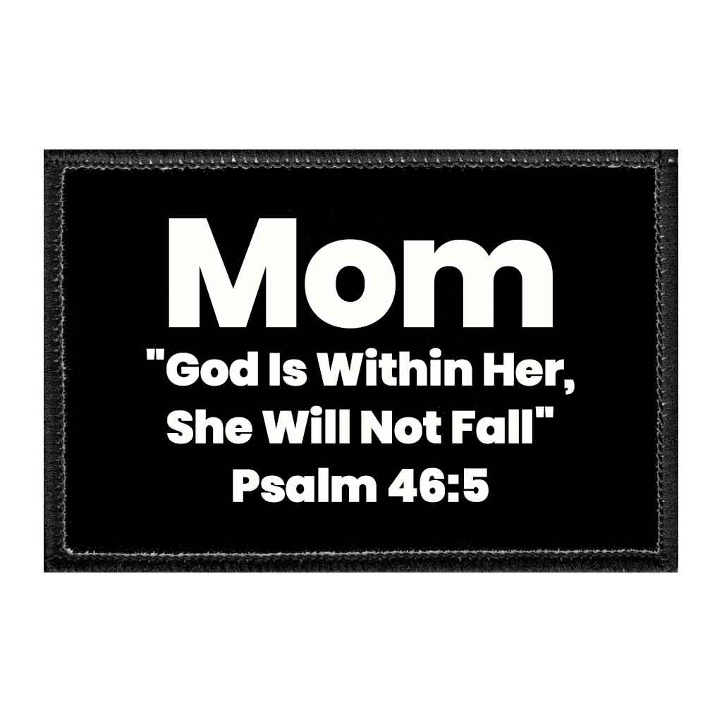 Mom - "God Is Within Her, She Will Not Fall" Psalm 46-5 - Removable Patch - Pull Patch - Removable Patches That Stick To Your Gear
