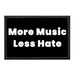 More Music Less Hate - Removable Patch - Pull Patch - Removable Patches That Stick To Your Gear