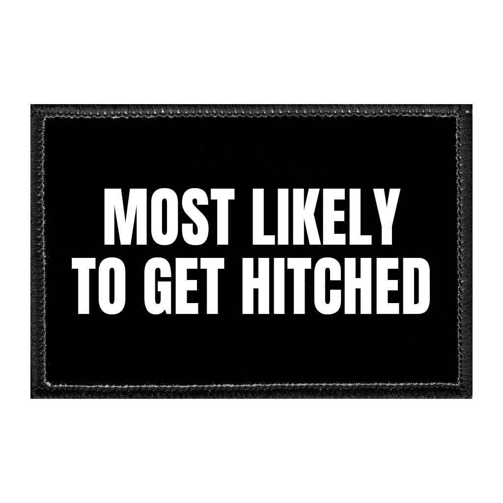 Most Likely To Get Hitched - Removable Patch - Pull Patch - Removable Patches That Stick To Your Gear