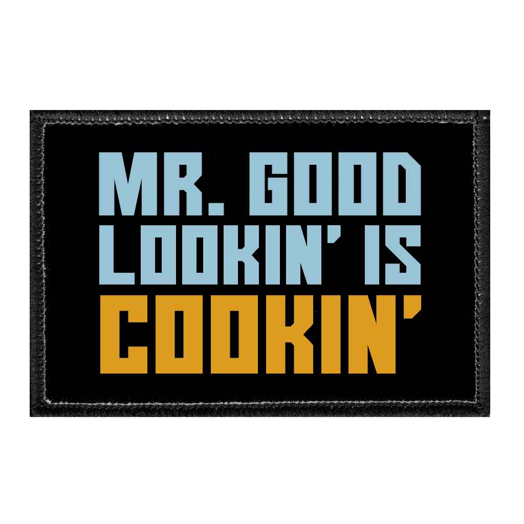 Mr. Good Lookin' Is Cookin' - Removable Patch - Pull Patch - Removable Patches That Stick To Your Gear