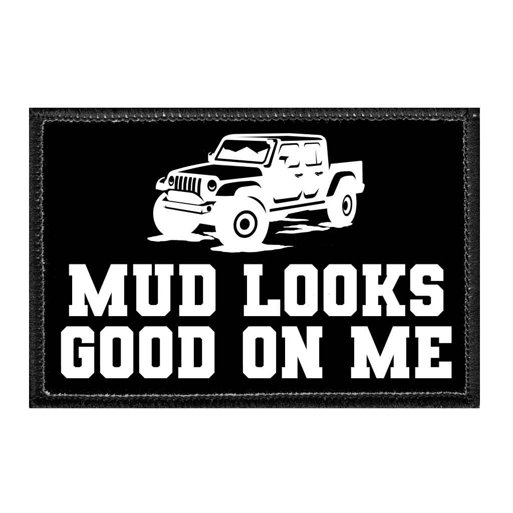 Mud Looks Good On Me - Removable Patch - Pull Patch - Removable Patches That Stick To Your Gear