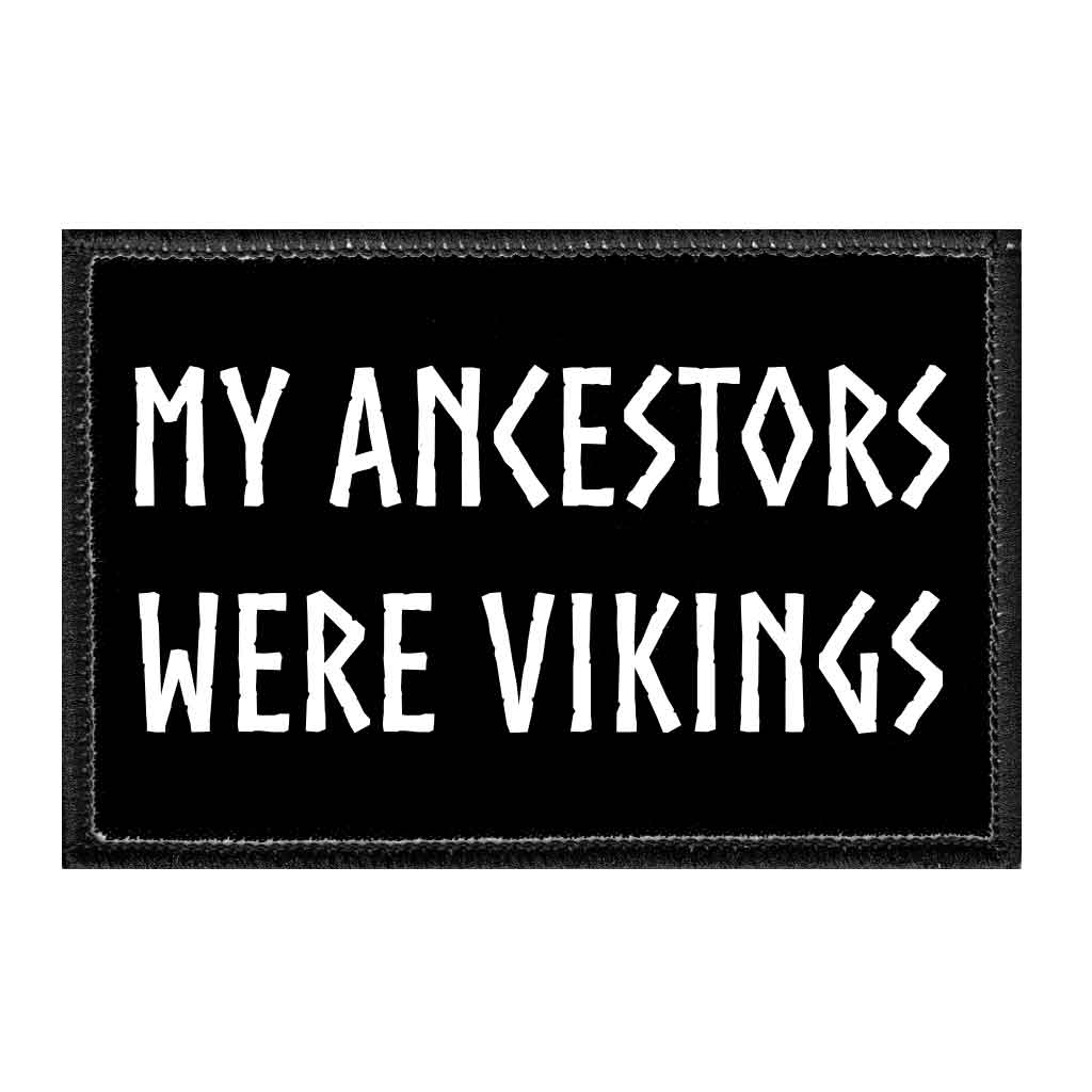 My Ancestors Were Vikings - Removable Patch - Pull Patch - Removable Patches That Stick To Your Gear