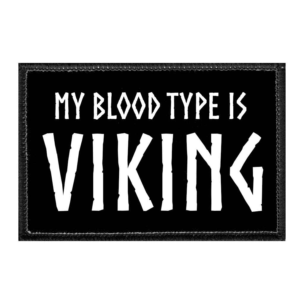 My Blood Type Is Viking - Removable Patch - Pull Patch - Removable Patches That Stick To Your Gear