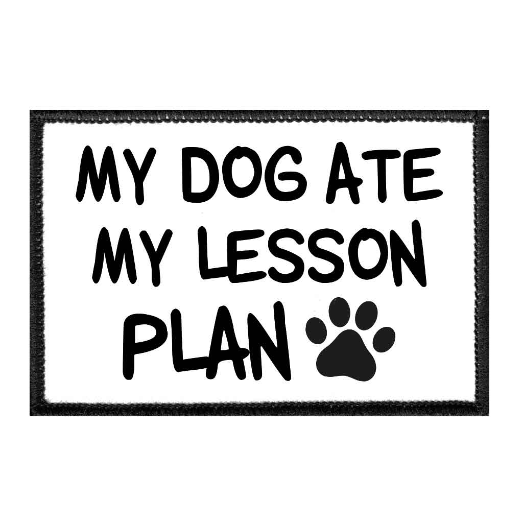 My Dog Ate My Lesson Plan - Patch - Pull Patch - Removable Patches For Authentic Flexfit and Snapback Hats