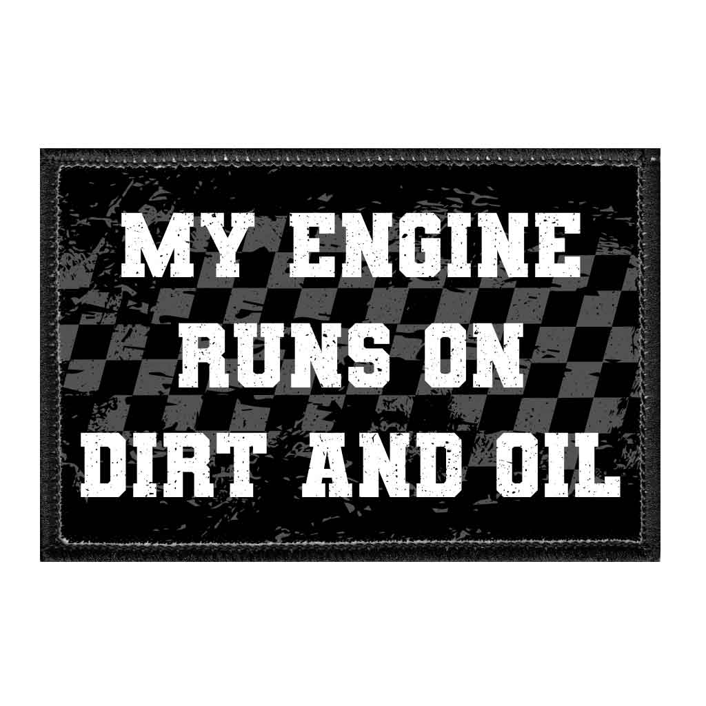 My Engine Runs On Dirt And Oil - Removable Patch - Pull Patch - Removable Patches For Authentic Flexfit and Snapback Hats