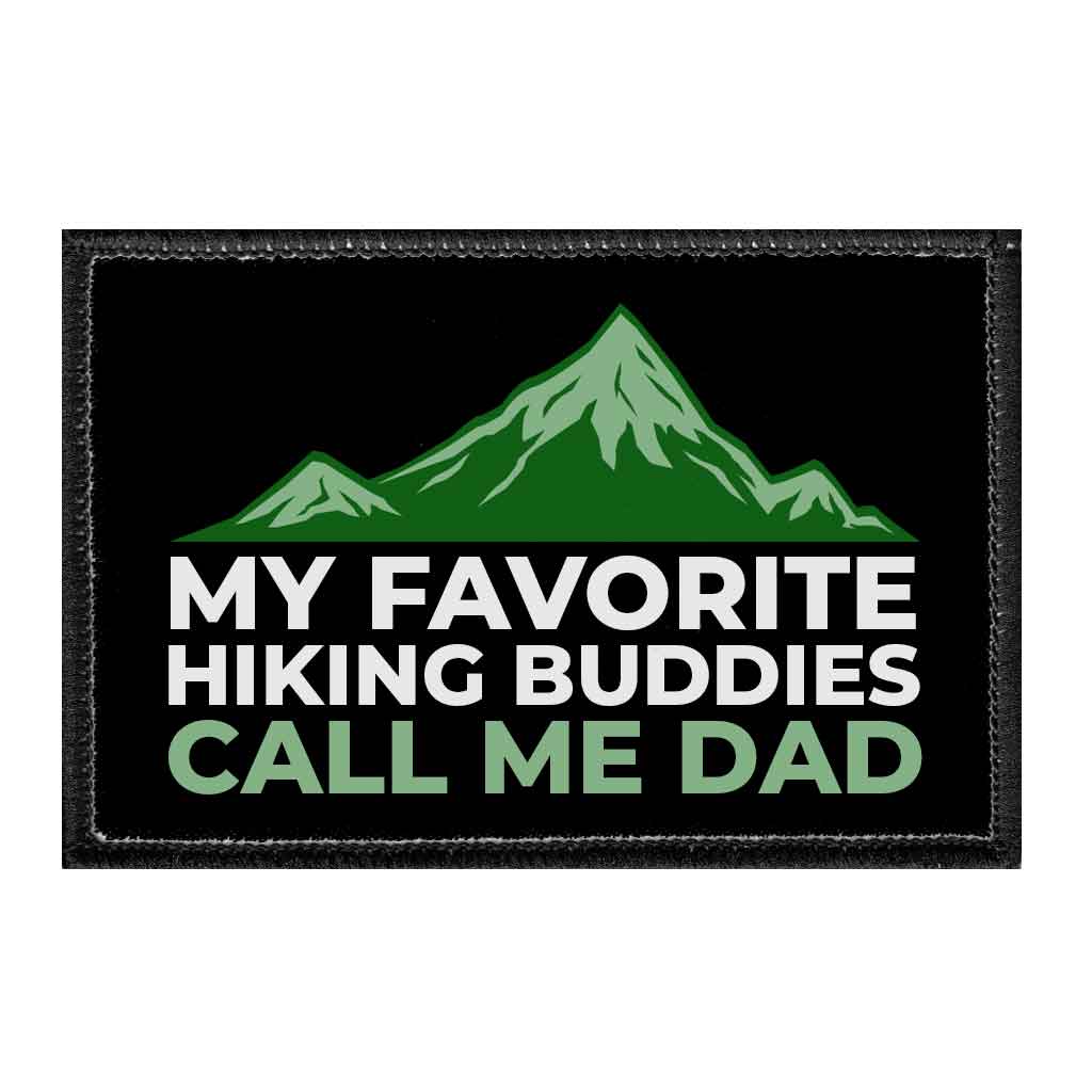 My Favorite Hiking Buddies Call Me Dad - Removable Patch - Pull Patch - Removable Patches That Stick To Your Gear