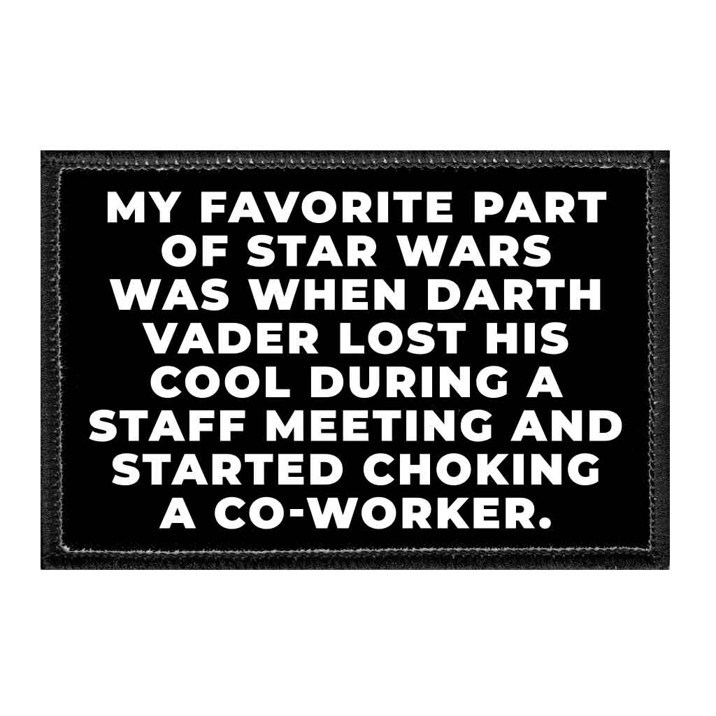 My Favorite Part Of Star Wars Was When Darth Vader Lost His Cool During A Staff Meeting And Started Choking A Co-Worker. - Removable Patch - Pull Patch - Removable Patches For Authentic Flexfit and Snapback Hats