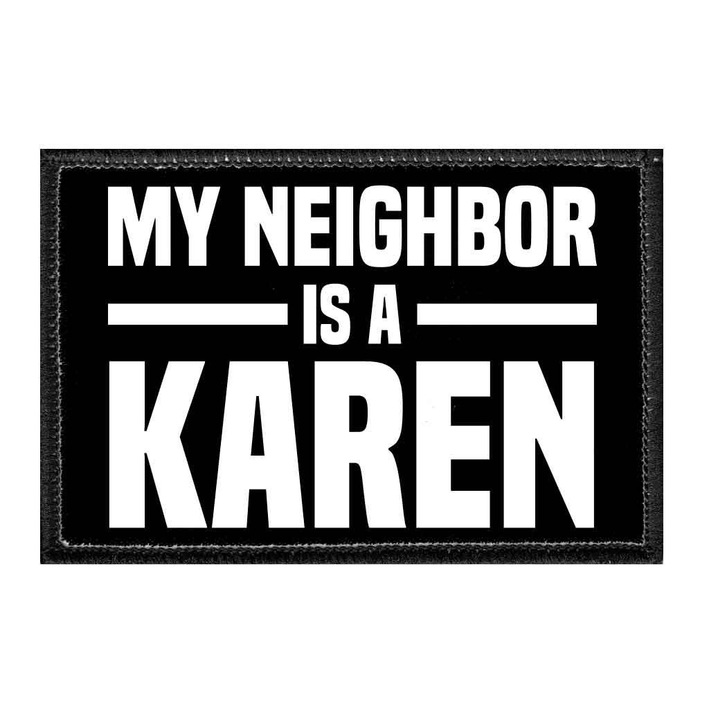 My Neighbor Is A Karen - Removable Patch - Pull Patch - Removable Patches For Authentic Flexfit and Snapback Hats