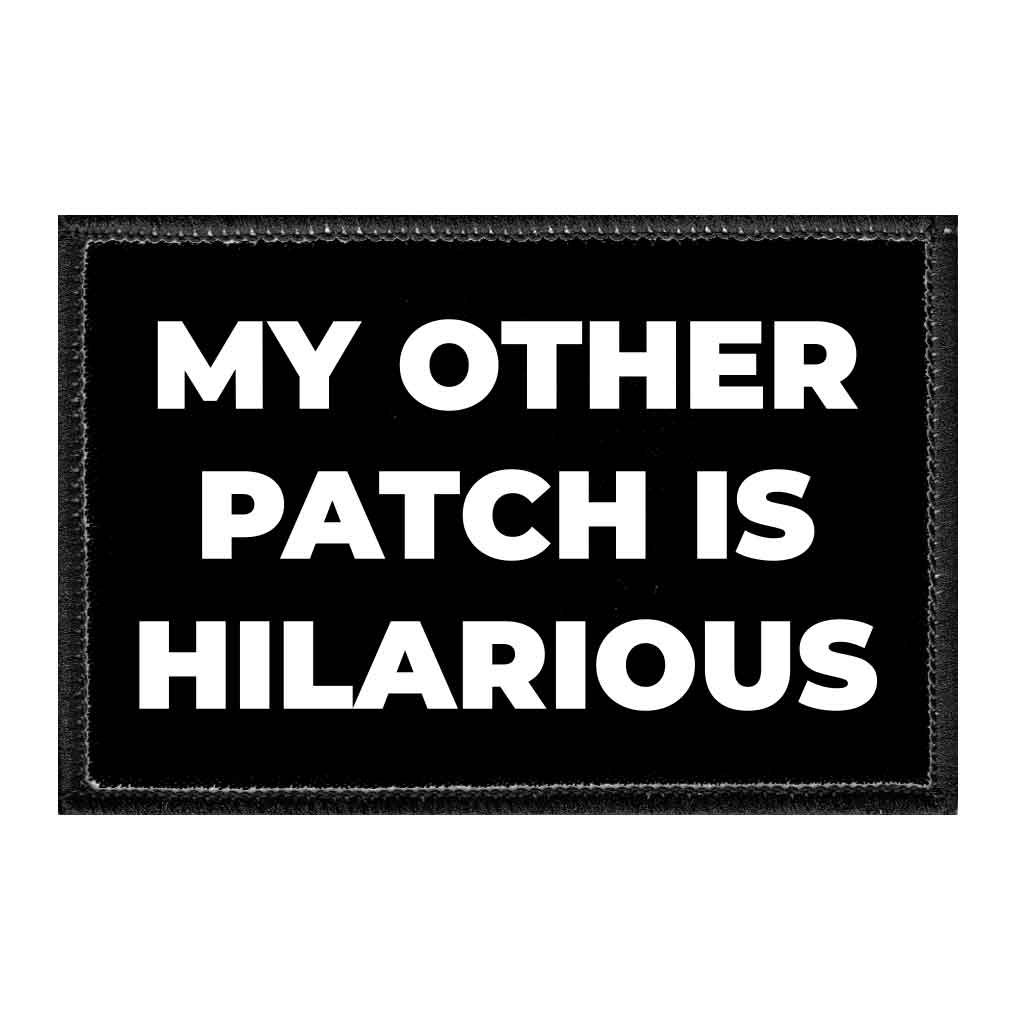 My Other Patch Is Hilarious - Removable Patch - Pull Patch - Removable Patches That Stick To Your Gear