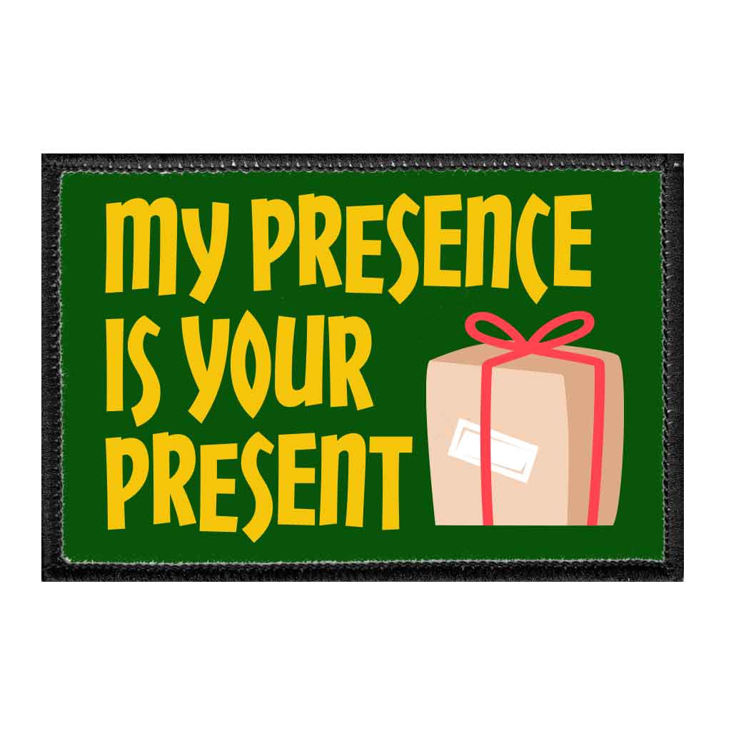 My Presence Is Your Present - Removable Patch - Pull Patch - Removable Patches That Stick To Your Gear