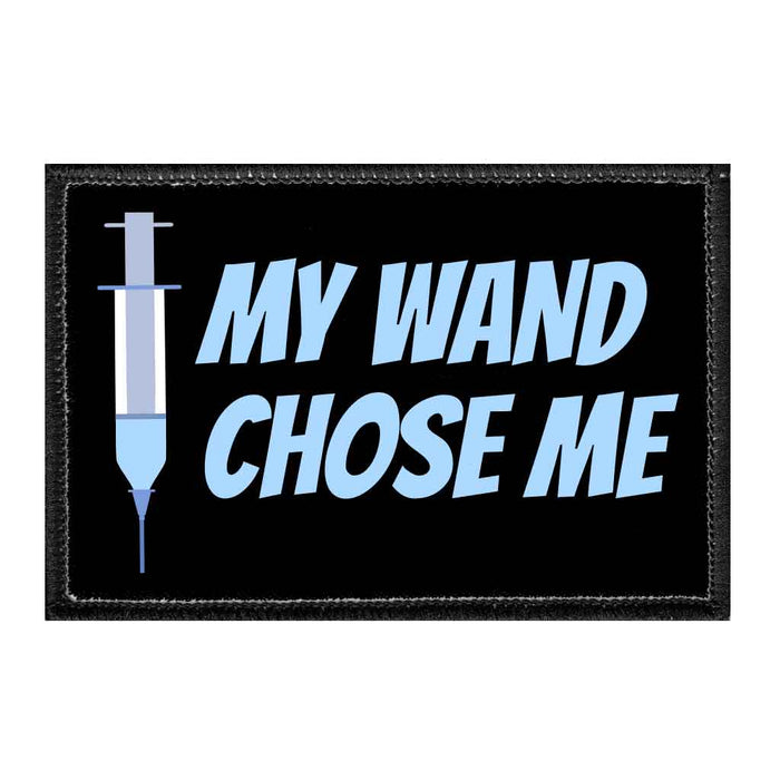 My Wand Chose Me - Removable Patch - Pull Patch - Removable Patches That Stick To Your Gear