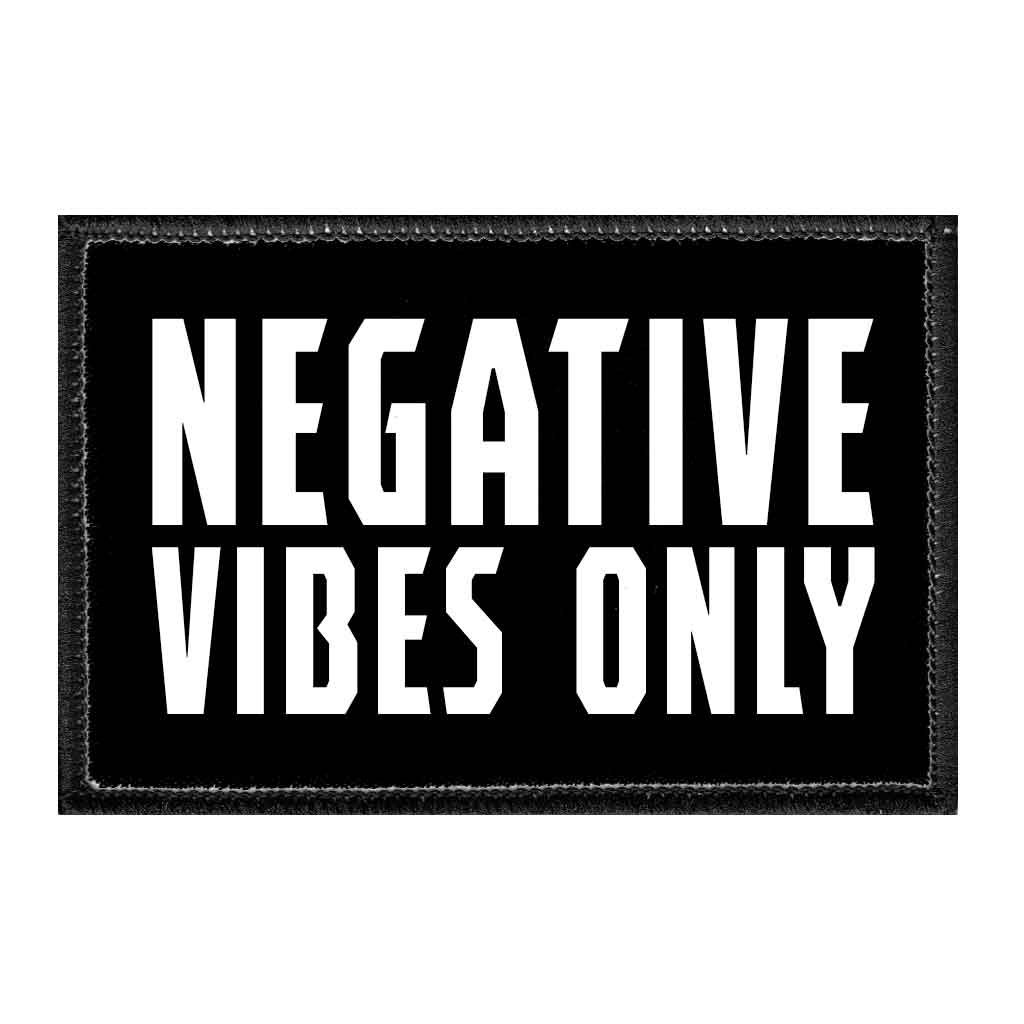 Negative Vibes Only - Removable Patch - Pull Patch - Removable Patches That Stick To Your Gear