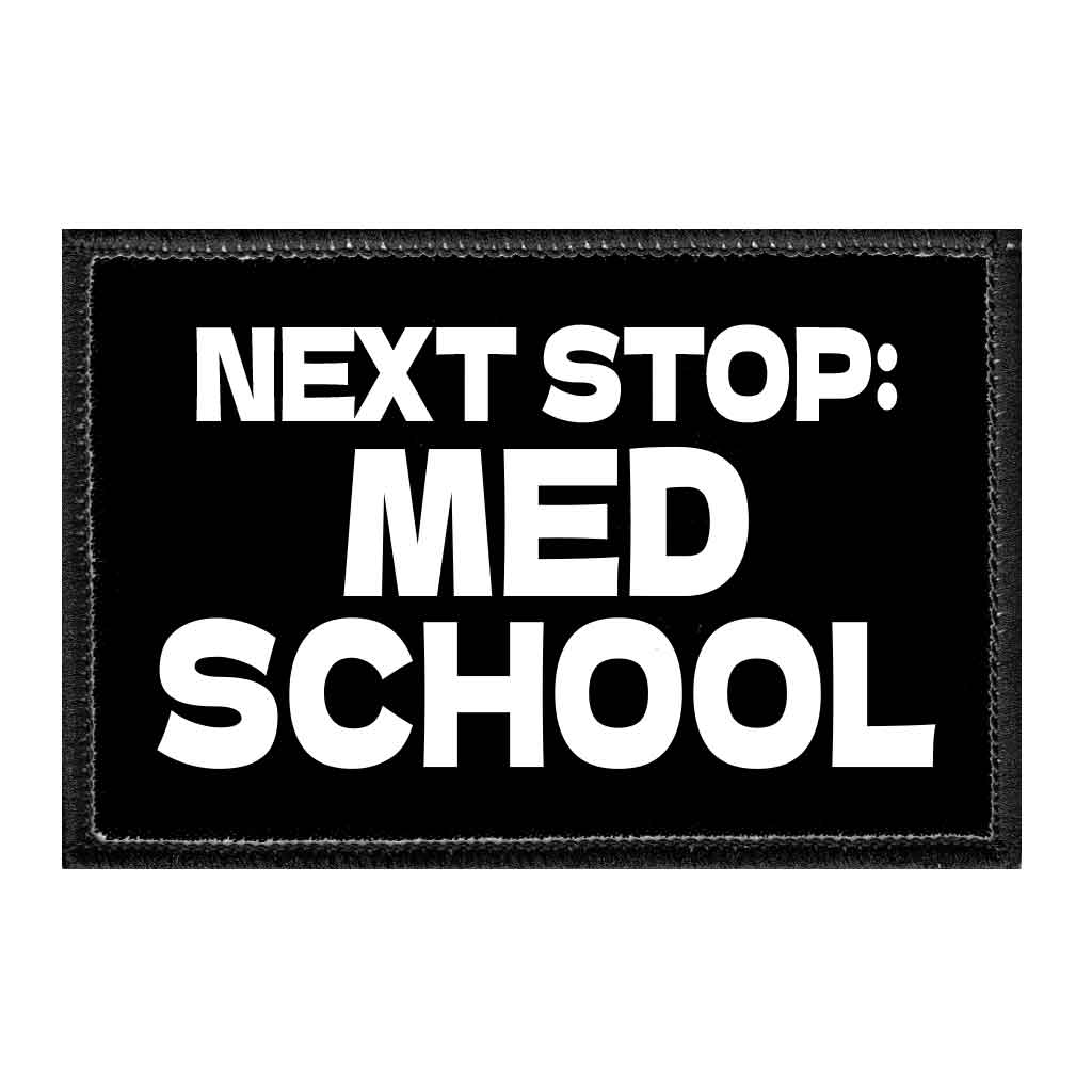 Next Stop - Med School - Removable Patch - Pull Patch - Removable Patches That Stick To Your Gear