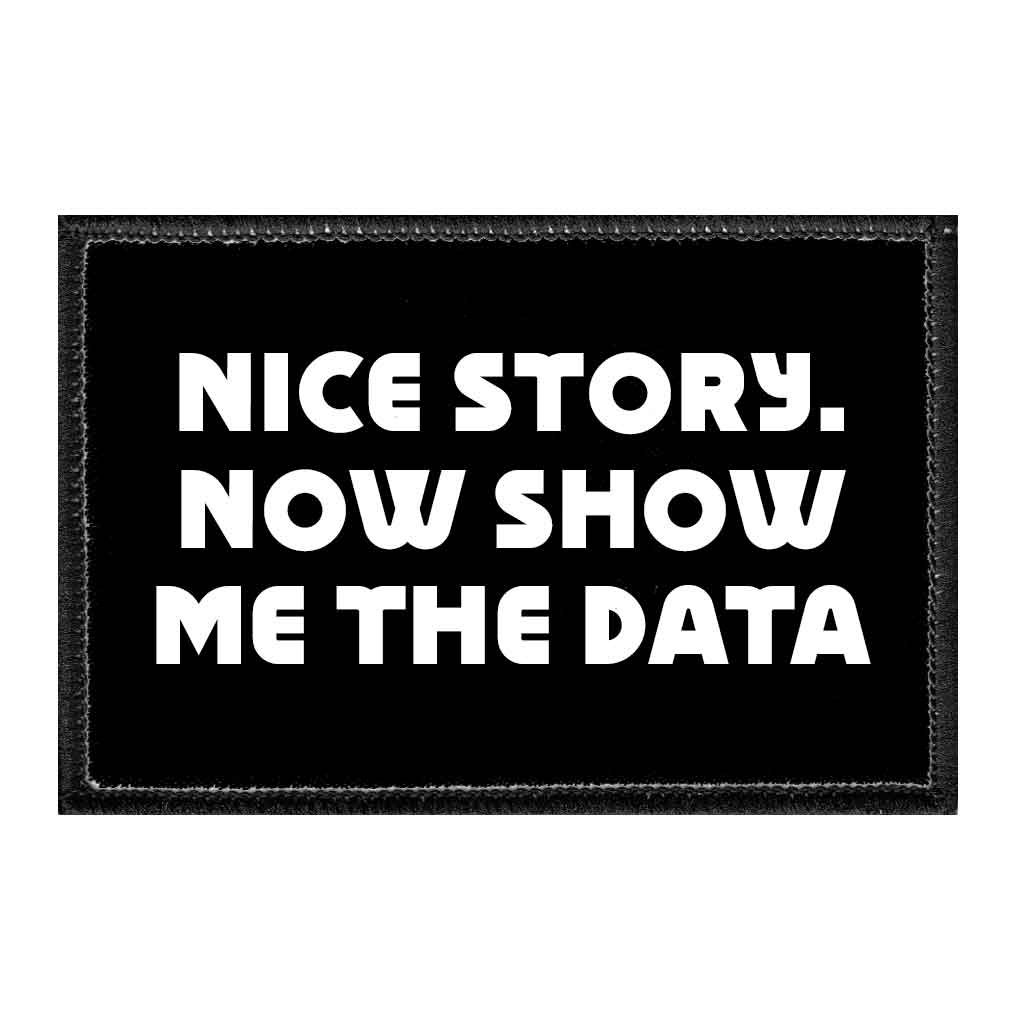 Nice Story. Now Show Me The Data - Removable Patch - Pull Patch - Removable Patches That Stick To Your Gear