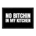No Bitchin In My Kitchen - Removable Patch - Pull Patch - Removable Patches That Stick To Your Gear