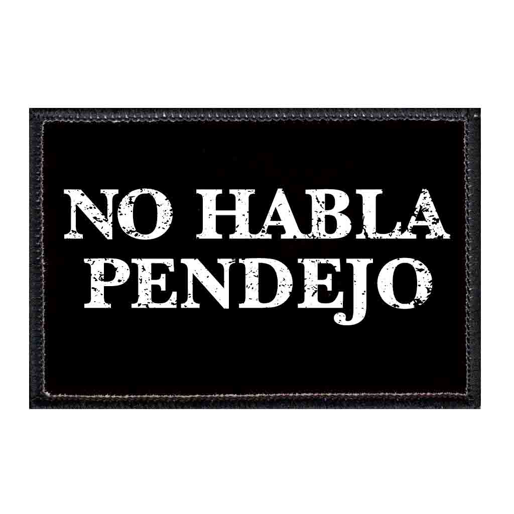 No Habla Pendejo- Removable Patch - Pull Patch - Removable Patches That Stick To Your Gear