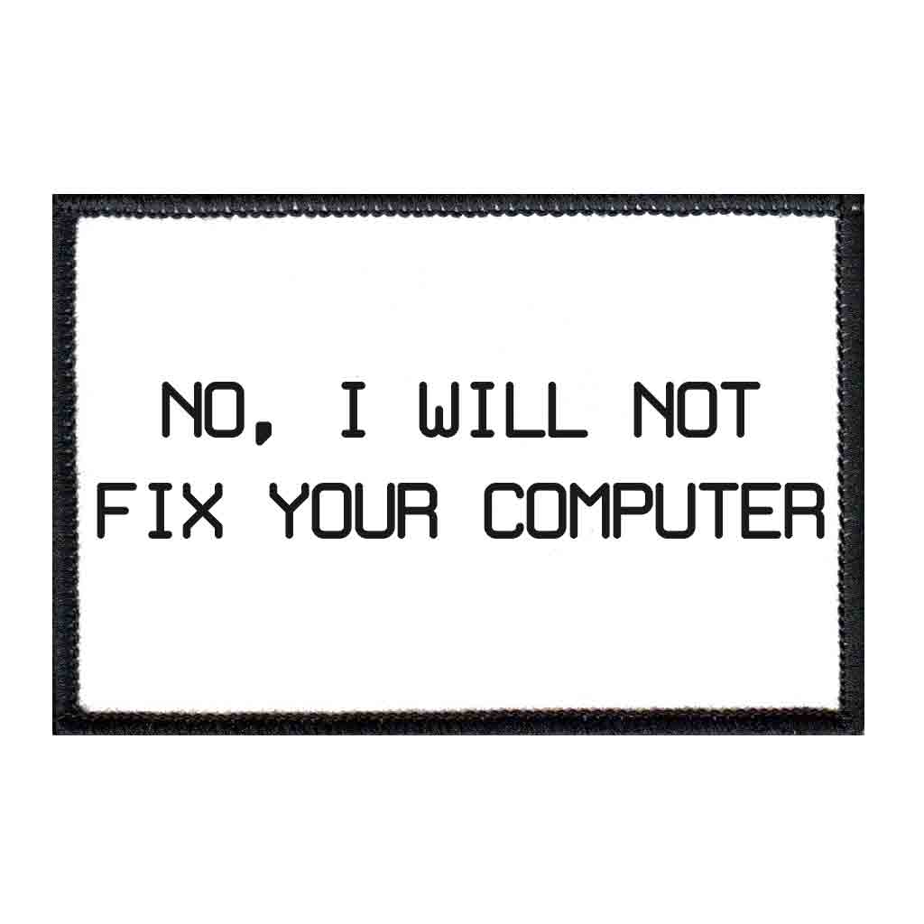 No, I Will Not Fix Your Computer - Patch - Pull Patch - Removable Patches For Authentic Flexfit and Snapback Hats