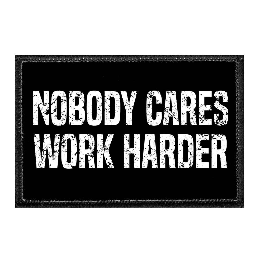 Nobody Cares Work Harder - Removable Patch - Pull Patch - Removable Patches For Authentic Flexfit and Snapback Hats