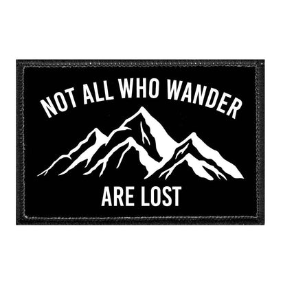 Not All Who Wander Are Lost - Removable Patch - Pull Patch - Removable Patches That Stick To Your Gear