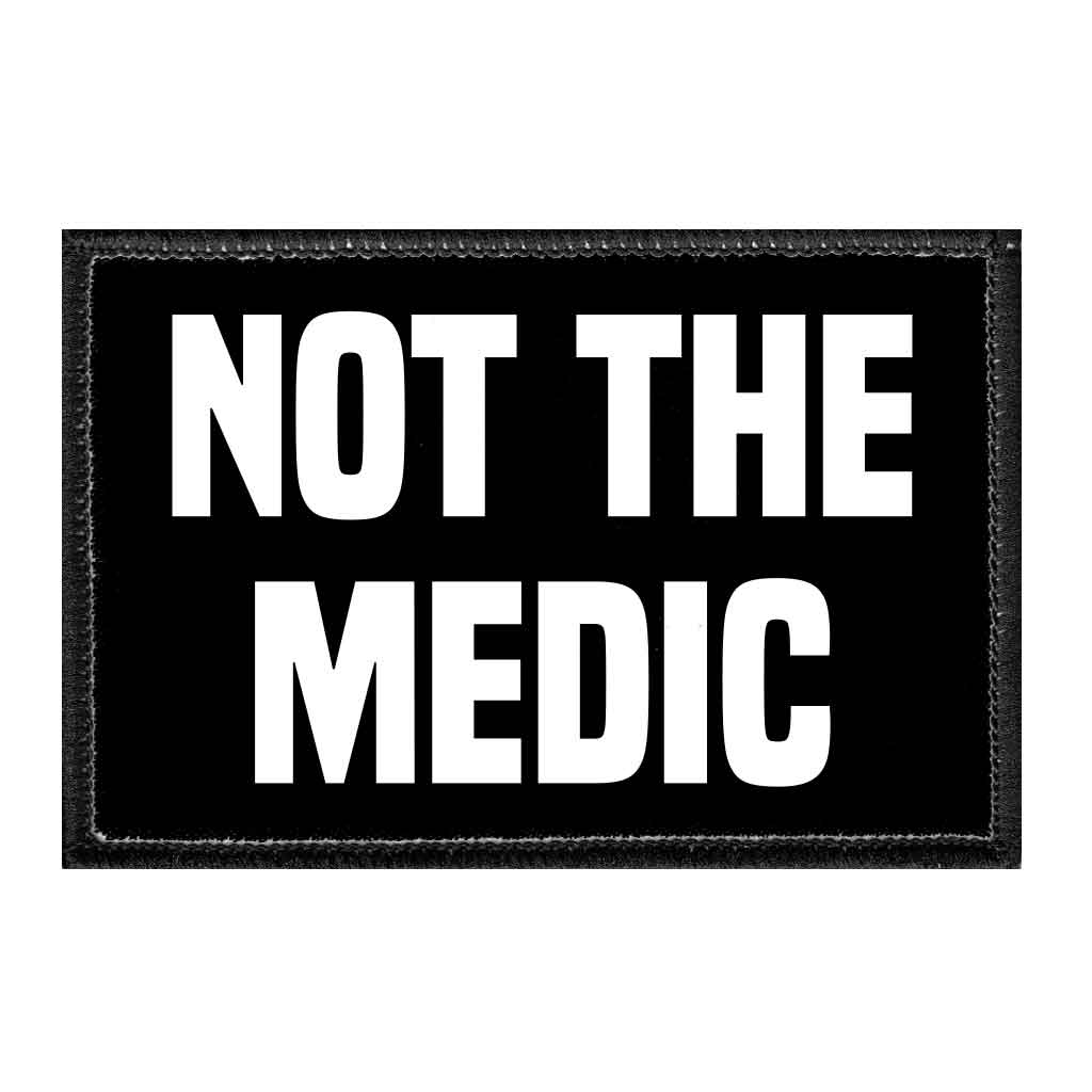 Not The Medic - Removable Patch - Pull Patch - Removable Patches That Stick To Your Gear