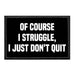 Of Course I Struggle, I Just Don't Quit - Removable Patch - Pull Patch - Removable Patches That Stick To Your Gear