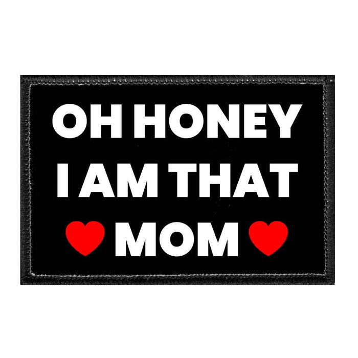 Oh Honey I Am That Mom - Removable Patch - Pull Patch - Removable Patches That Stick To Your Gear