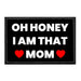 Oh Honey I Am That Mom - Removable Patch - Pull Patch - Removable Patches That Stick To Your Gear