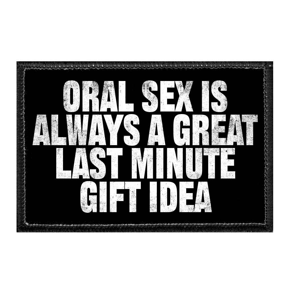 Oral Sex Is Always A Great Last Minute Gift Idea - Removable Patch - Pull Patch - Removable Patches That Stick To Your Gear