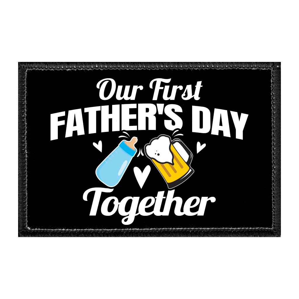 Our First Father's Day Together - Removable Patch - Pull Patch - Removable Patches That Stick To Your Gear
