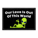 Our Love Is Out Of This World - Aliens - Removable Patch - Pull Patch - Removable Patches That Stick To Your Gear